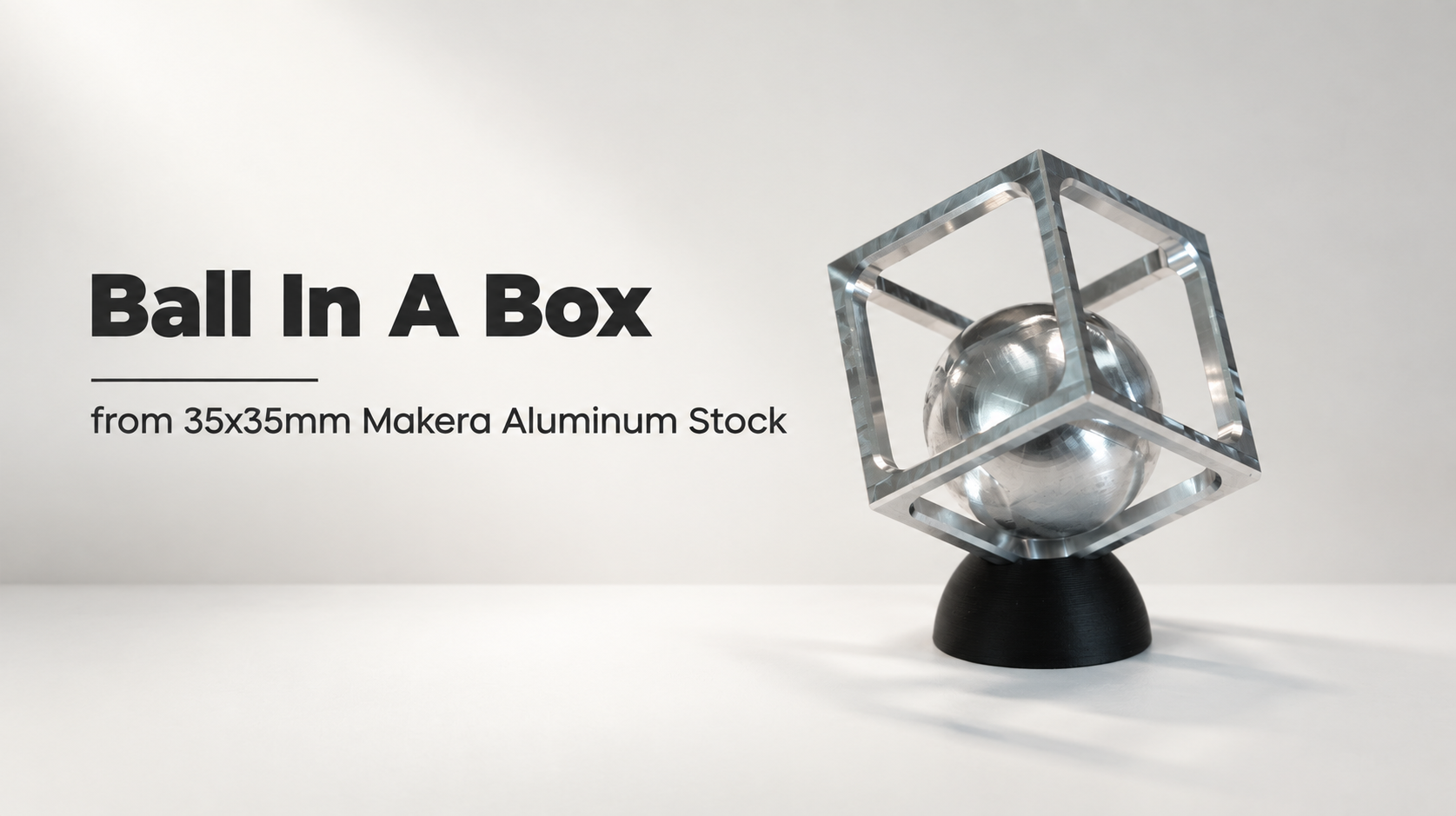 Ball In A Box from 35mm Makera Aluminum Stock